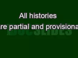 All histories are partial and provisional