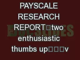 PAYSCALE RESEARCH REPORT“two enthusiastic thumbs up”“v