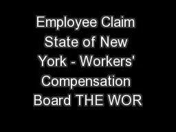 Employee Claim State of New York - Workers' Compensation Board THE WOR