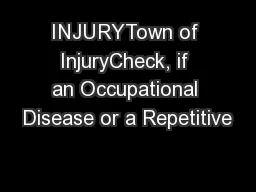 INJURYTown of InjuryCheck, if an Occupational Disease or a Repetitive