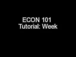 ECON 101 Tutorial: Week