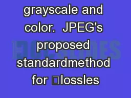 both grayscale and color.  JPEG's proposed standardmethod for lossles