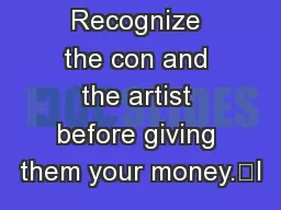 Recognize the con and the artist before giving them your money.“I