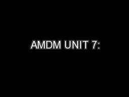 AMDM UNIT 7: