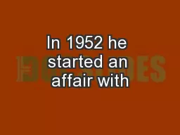 In 1952 he started an affair with