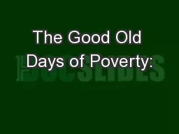 The Good Old Days of Poverty:
