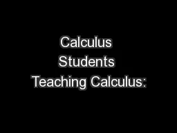 Calculus Students Teaching Calculus: