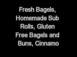 Fresh Bagels, Homemade Sub Rolls, Gluten Free Bagels and Buns, Cinnamo