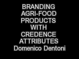 BRANDING AGRI-FOOD PRODUCTS WITH CREDENCE ATTRIBUTES Domenico Dentoni