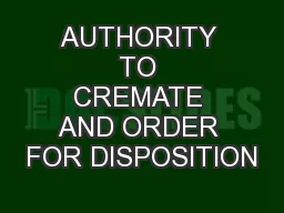 AUTHORITY TO CREMATE AND ORDER FOR DISPOSITION