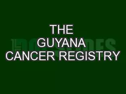 THE GUYANA CANCER REGISTRY