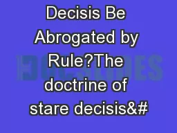 May Stare Decisis Be Abrogated by Rule?The doctrine of stare decisis&#