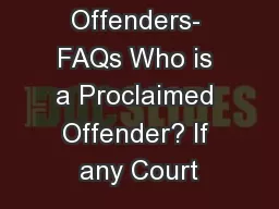 Proclaimed Offenders- FAQs Who is a Proclaimed Offender? If any Court