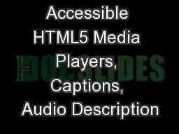 Accessible HTML5 Media Players, Captions, Audio Description