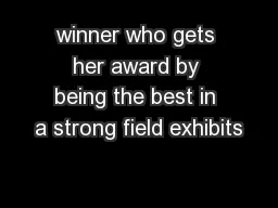 winner who gets her award by being the best in a strong field exhibits