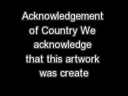 Acknowledgement of Country We acknowledge that this artwork was create