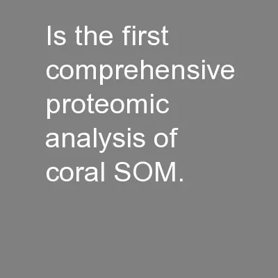 is the first comprehensive proteomic analysis of coral SOM.