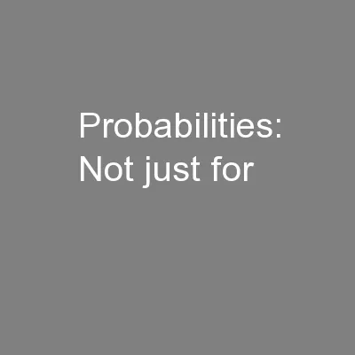 Probabilities: Not just for
