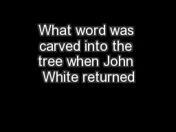 What word was carved into the tree when John White returned
