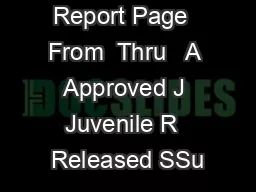  Arrest Status Report Page  From  Thru   A  Approved J  Juvenile R  Released SSu