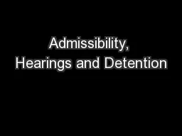 Admissibility, Hearings and Detention