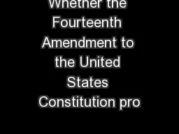 Whether the Fourteenth Amendment to the United States Constitution pro