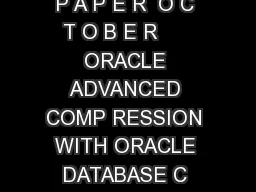 Oracle Advanced Compression with Oracle Database  O R A C L E W H I T E P A P E R  O C