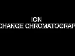 ION EXCHANGE CHROMATOGRAPHY