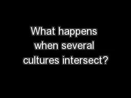 What happens when several cultures intersect?