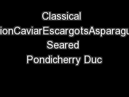 Classical  SelectionCaviarEscargotsAsparagusPan Seared Pondicherry Duc