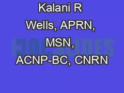 Kalani R Wells, APRN, MSN, ACNP-BC, CNRN