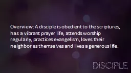 Overview: A disciple is obedient to the scriptures, has a v
