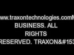 www.traxontechnologies.comM BUSINESS. ALL RIGHTS RESERVED. TRAXON™