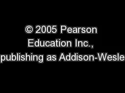 © 2005 Pearson Education Inc., publishing as Addison-Wesle
