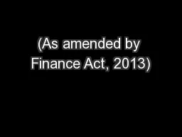 (As amended by Finance Act, 2013)