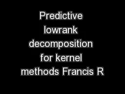 Predictive lowrank decomposition for kernel methods Francis R
