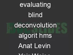 Understanding and evaluating blind deconvolution algorit hms Anat Levin  Yair Weiss  Fredo