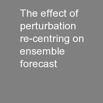 The effect of perturbation re-centring on ensemble forecast