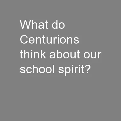 What do Centurions think about our school spirit?