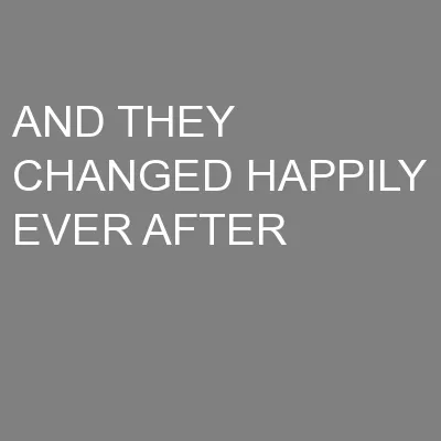 AND THEY CHANGED HAPPILY EVER AFTER