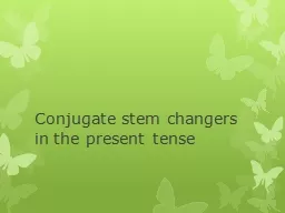 Conjugate stem changers in the present tense