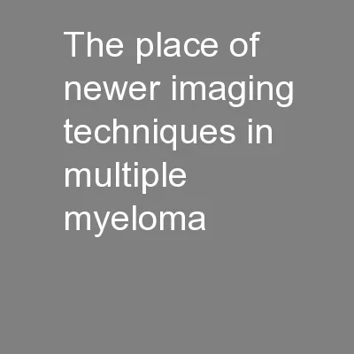 The place of newer imaging techniques in multiple myeloma