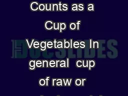      What Counts as a Cup of Vegetables In general  cup of raw or cooked vegetab