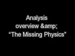 Analysis overview & “The Missing Physics”