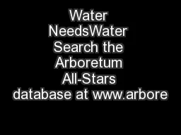 Water NeedsWater Search the Arboretum All-Stars database at www.arbore