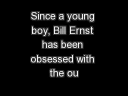 Since a young boy, Bill Ernst has been obsessed with the ou