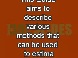 This Guide aims to describe various methods that can be used to estima