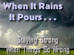 1 When It Rains It Pours . . .