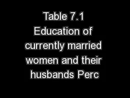 Table 7.1 Education of currently married women and their husbands Perc