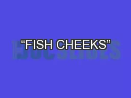 “FISH CHEEKS”
